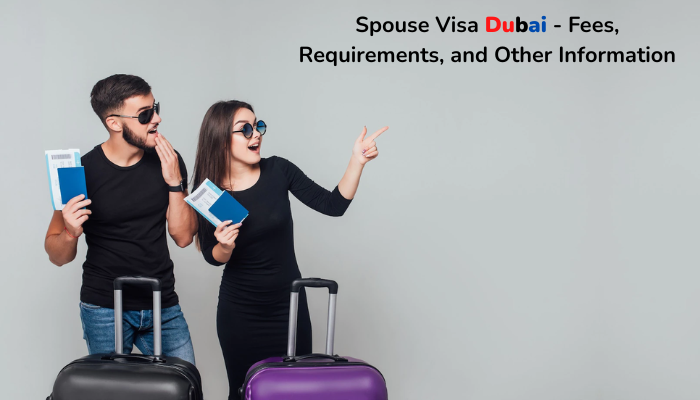 Spouse Visa Dubai – Fees, Requirements, and Other Information